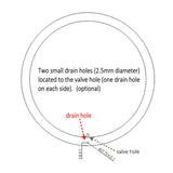 Two small drain holes (2.5mm diameter) located to the valve hole (one drain hole on each side of rim). (optional)