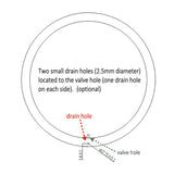 Two small drain holes (2.5mm diameter) located to the valve hole (one drain hole on each side of rim). (optional)